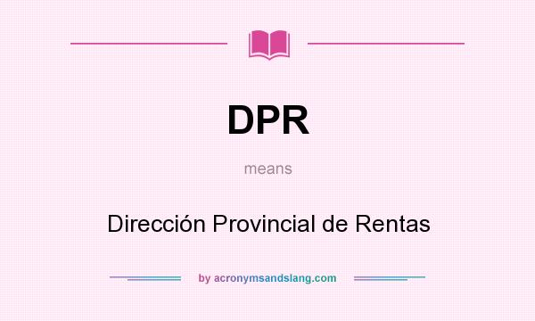What does DPR mean? It stands for Dirección Provincial de Rentas