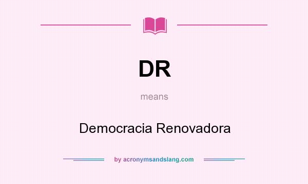What does DR mean? It stands for Democracia Renovadora