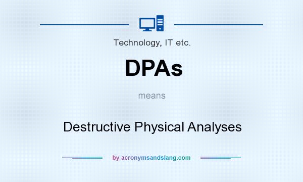 What does DPAs mean? It stands for Destructive Physical Analyses