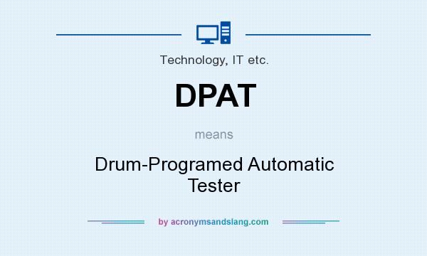 What does DPAT mean? It stands for Drum-Programed Automatic Tester