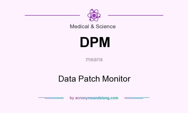 What does DPM mean? It stands for Data Patch Monitor