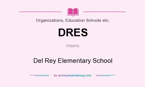 What does DRES mean? It stands for Del Rey Elementary School
