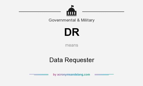 What does DR mean? It stands for Data Requester