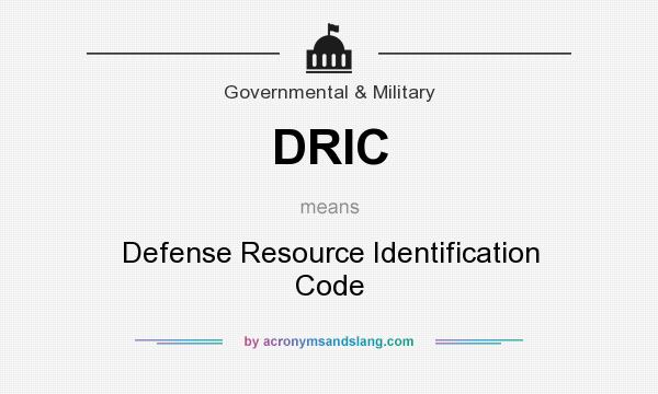 What does DRIC mean? It stands for Defense Resource Identification Code