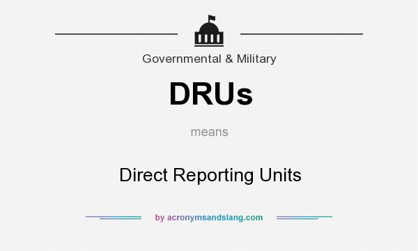 What does DRUs mean? It stands for Direct Reporting Units