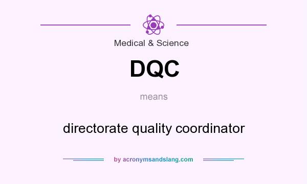 What does DQC mean? It stands for directorate quality coordinator