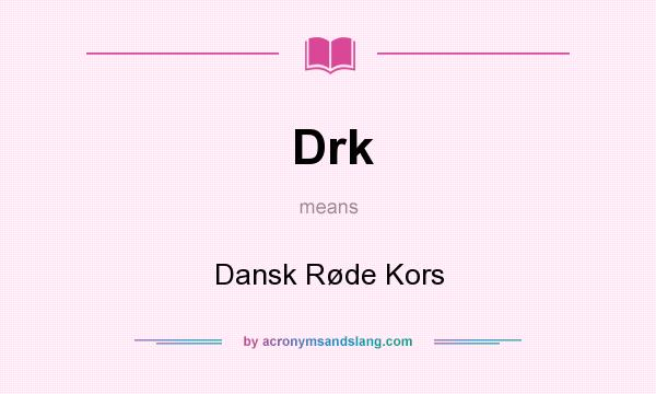 What does Drk mean? It stands for Dansk Røde Kors