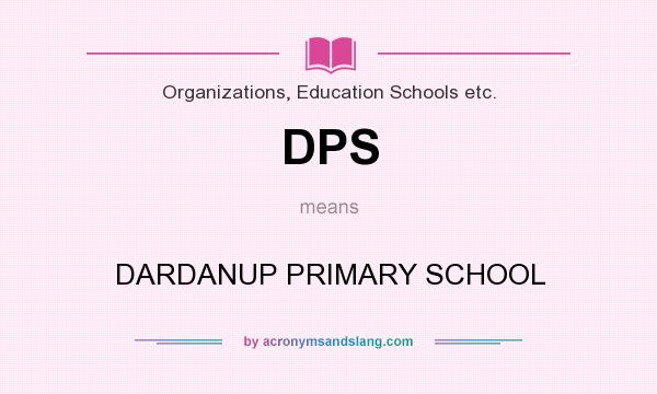 What does DPS mean? It stands for DARDANUP PRIMARY SCHOOL