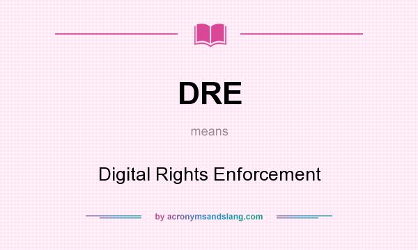 What does DRE mean? It stands for Digital Rights Enforcement