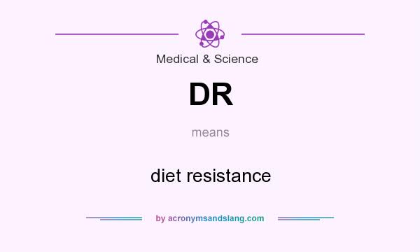 What does DR mean? It stands for diet resistance