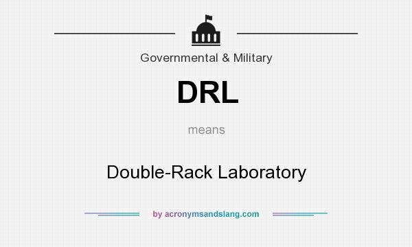 What does DRL mean? It stands for Double-Rack Laboratory