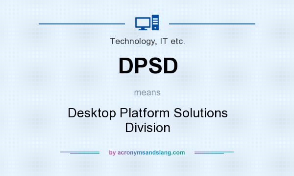 What does DPSD mean? It stands for Desktop Platform Solutions Division