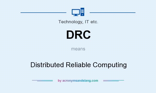 What does DRC mean? It stands for Distributed Reliable Computing