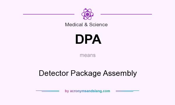 What does DPA mean? It stands for Detector Package Assembly