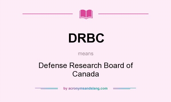What does DRBC mean? It stands for Defense Research Board of Canada