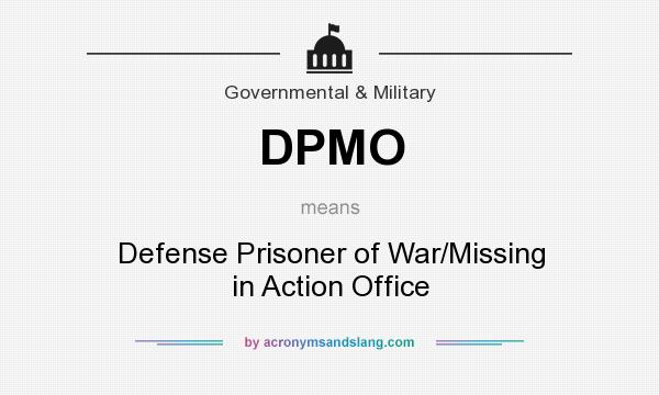 What does DPMO mean? It stands for Defense Prisoner of War/Missing in Action Office