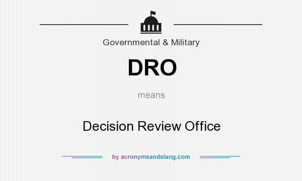 What does DRO mean? It stands for Decision Review Office