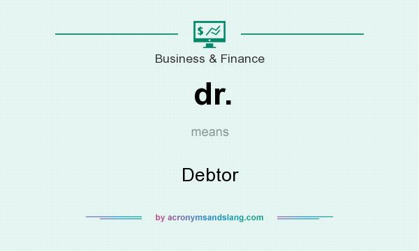 What does dr. mean? It stands for Debtor