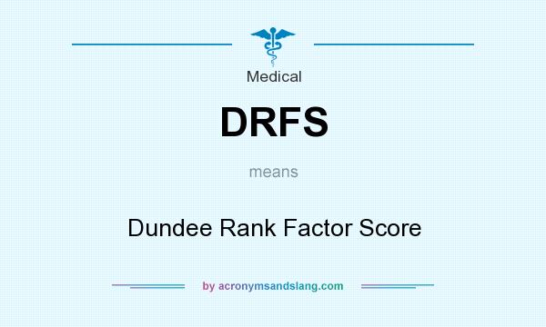 What does DRFS mean? It stands for Dundee Rank Factor Score