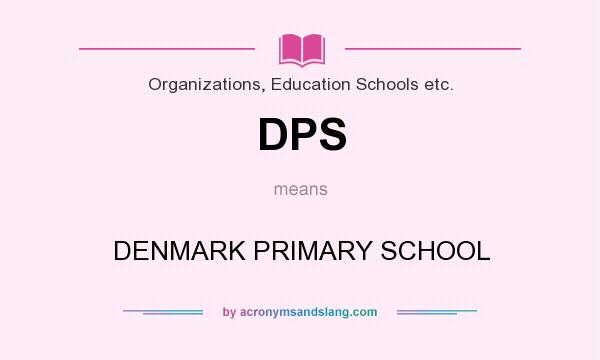What does DPS mean? It stands for DENMARK PRIMARY SCHOOL