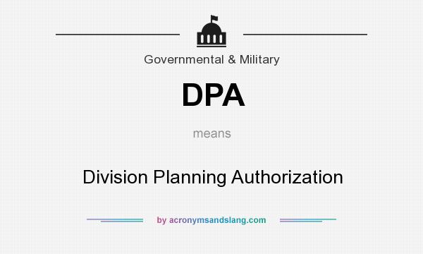 What does DPA mean? It stands for Division Planning Authorization