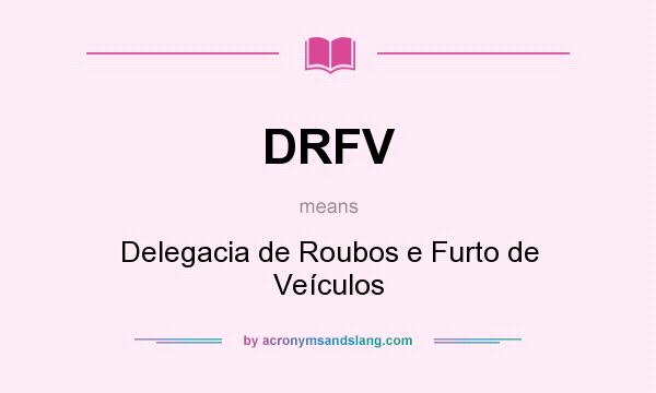 What does DRFV mean? It stands for Delegacia de Roubos e Furto de Veículos