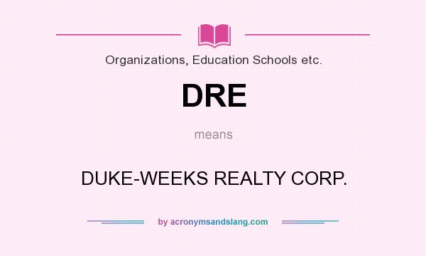 What does DRE mean? It stands for DUKE-WEEKS REALTY CORP.