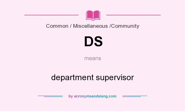 What does DS mean? It stands for department supervisor