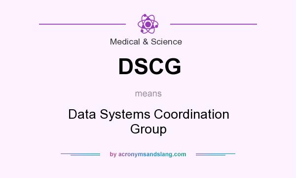 What does DSCG mean? It stands for Data Systems Coordination Group