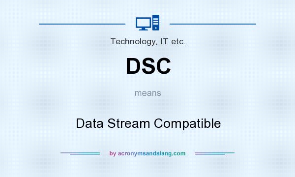 What does DSC mean? It stands for Data Stream Compatible