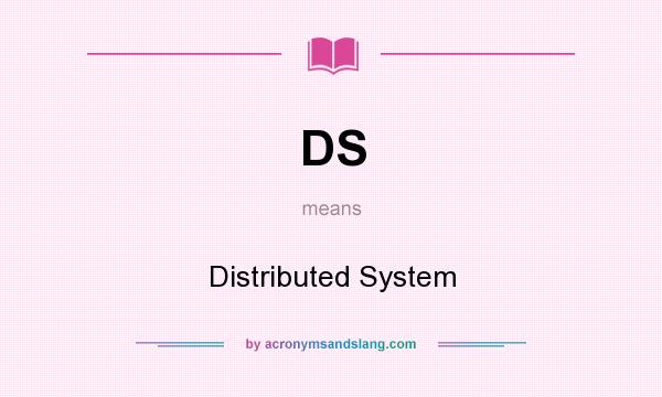 What does DS mean? It stands for Distributed System