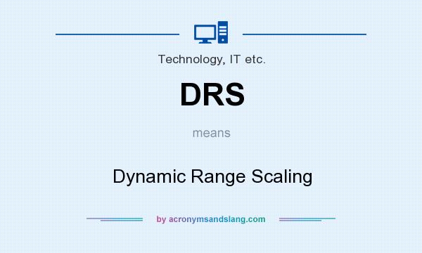 What does DRS mean? It stands for Dynamic Range Scaling