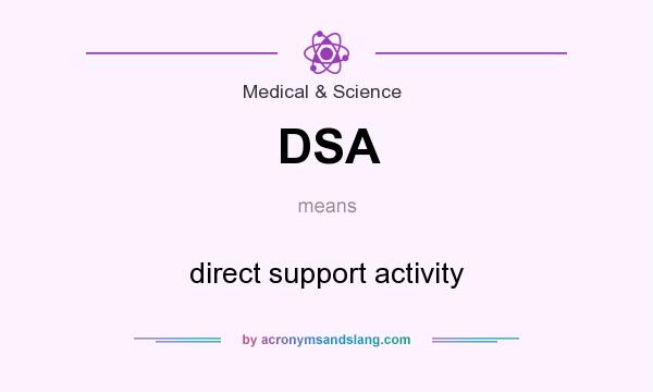 What does DSA mean? It stands for direct support activity