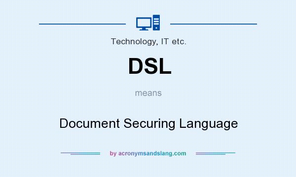 What does DSL mean? It stands for Document Securing Language