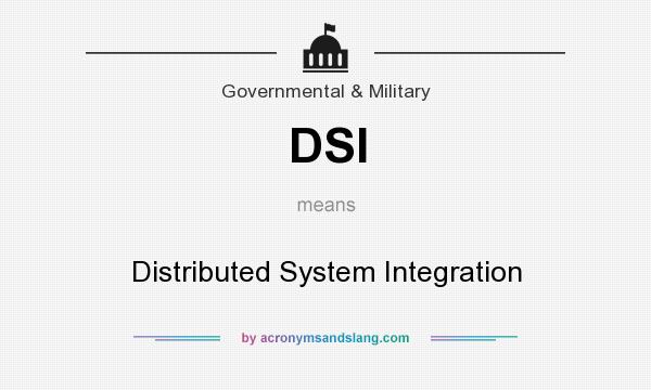What does DSI mean? It stands for Distributed System Integration