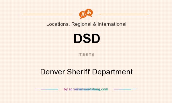 What does DSD mean? It stands for Denver Sheriff Department