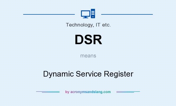 What does DSR mean? It stands for Dynamic Service Register