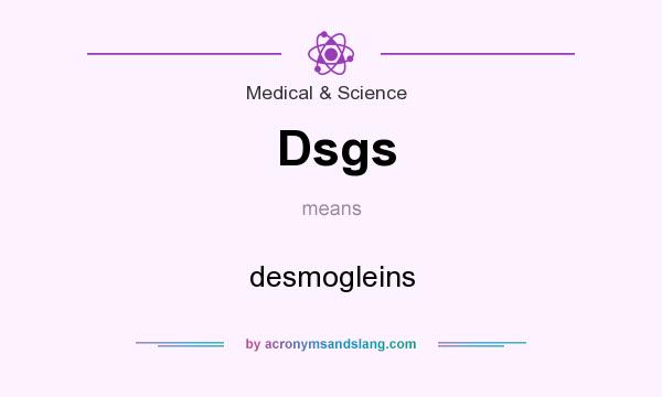 What does Dsgs mean? It stands for desmogleins