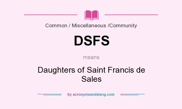 What does DSFS mean? It stands for Daughters of Saint Francis de Sales