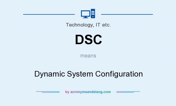 What does DSC mean? It stands for Dynamic System Configuration