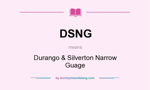 What does DSNG mean? It stands for Durango & Silverton Narrow Guage