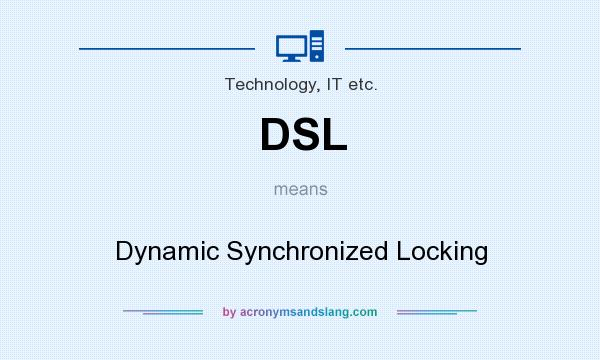 What does DSL mean? It stands for Dynamic Synchronized Locking
