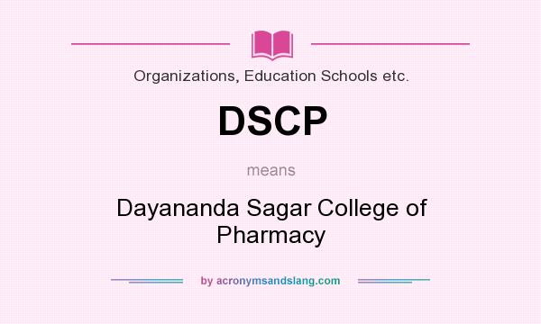 What does DSCP mean? It stands for Dayananda Sagar College of Pharmacy