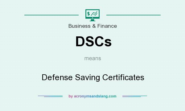 What does DSCs mean? It stands for Defense Saving Certificates