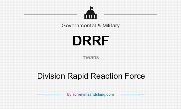 What does DRRF mean? It stands for Division Rapid Reaction Force