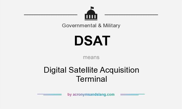 What does DSAT mean? It stands for Digital Satellite Acquisition Terminal