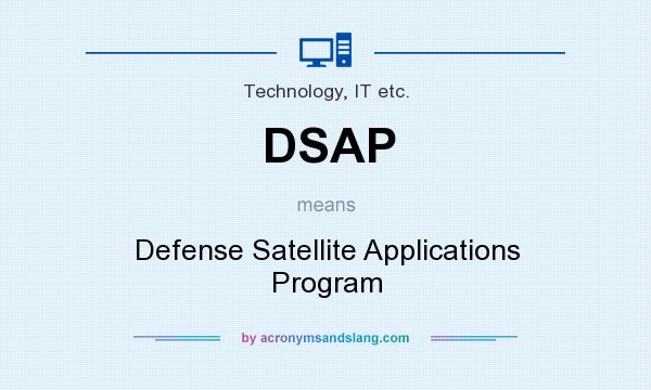 What does DSAP mean? It stands for Defense Satellite Applications Program