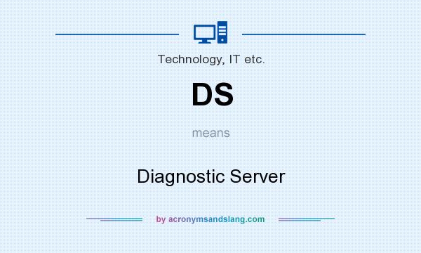 What does DS mean? It stands for Diagnostic Server