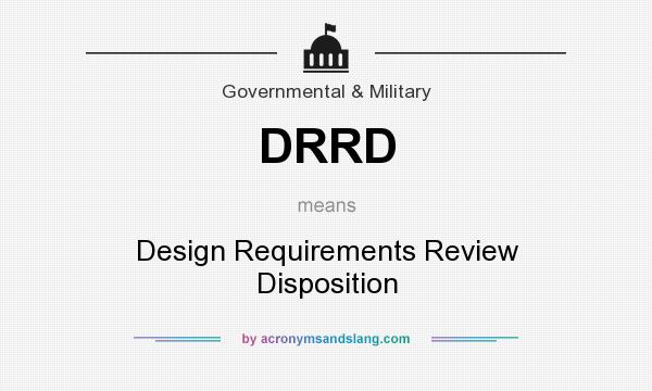 What does DRRD mean? It stands for Design Requirements Review Disposition