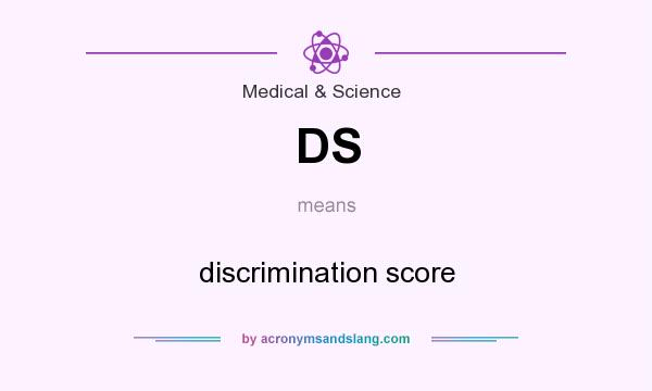 What does DS mean? It stands for discrimination score